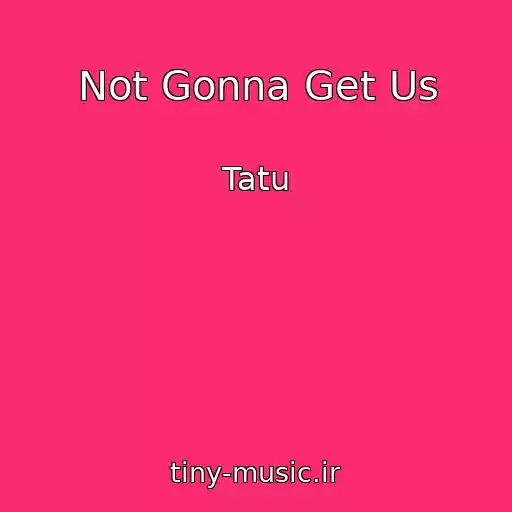 کاور آهنگ Not Gonna Get Us از Tatu
