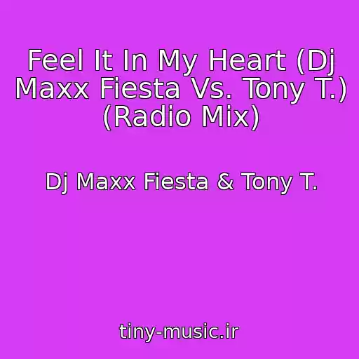 کاور آهنگ Feel It In My Heart (Dj Maxx Fiesta Vs. Tony T.) (Radio Mix) از Dj Maxx Fiesta & Tony T.