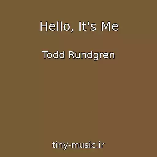 کاور آهنگ Hello, It's Me از Todd Rundgren