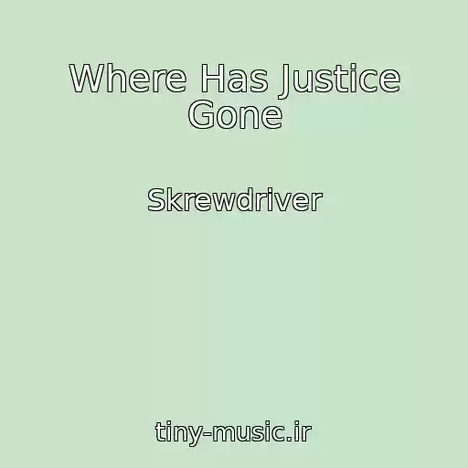 کاور آهنگ Where Has Justice Gone از Skrewdriver