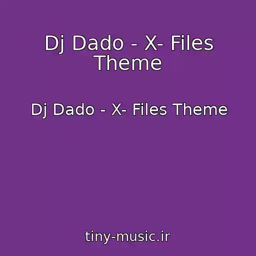 کاور آهنگ Dj Dado - X- Files Theme از Dj Dado - X- Files Theme