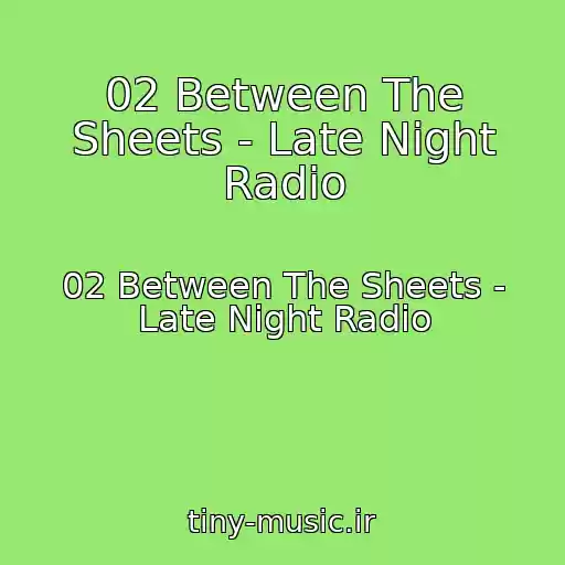 کاور آهنگ 02 Between The Sheets - Late Night Radio از 02 Between The Sheets - Late Night Radio