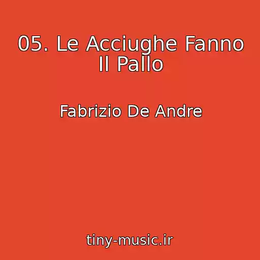کاور آهنگ 05. Le Acciughe Fanno Il Pallo از Fabrizio De Andre