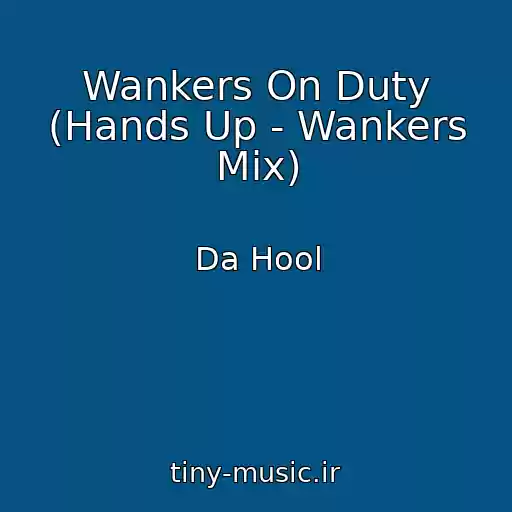 کاور آهنگ Wankers On Duty (Hands Up - Wankers Mix) از Da Hool
