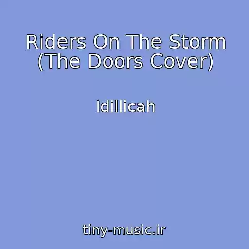 کاور آهنگ Riders On The Storm (The Doors Cover) از Idillicah