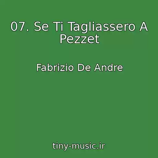 کاور آهنگ 07. Se Ti Tagliassero A Pezzet از Fabrizio De Andre