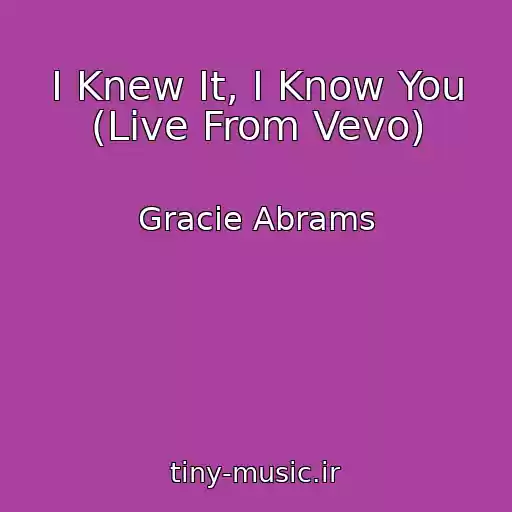 کاور آهنگ I Knew It, I Know You (Live From Vevo) از Gracie Abrams
