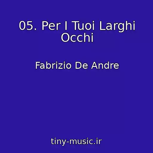 کاور آهنگ 05. Per I Tuoi Larghi Occhi از Fabrizio De Andre