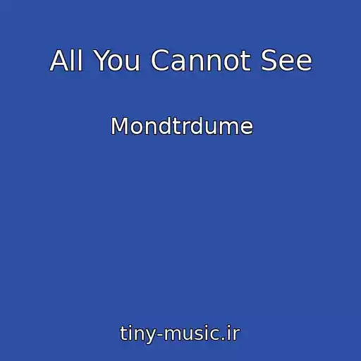 کاور آهنگ All You Cannot See از Mondtrdume