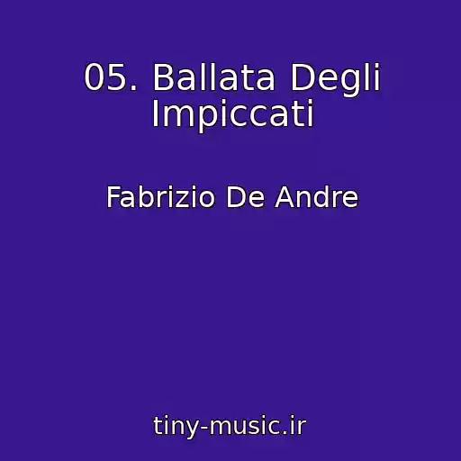 کاور آهنگ 05. Ballata Degli Impiccati از Fabrizio De Andre