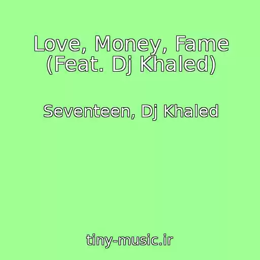 کاور آهنگ Love, Money, Fame (Feat. Dj Khaled) از Seventeen, Dj Khaled