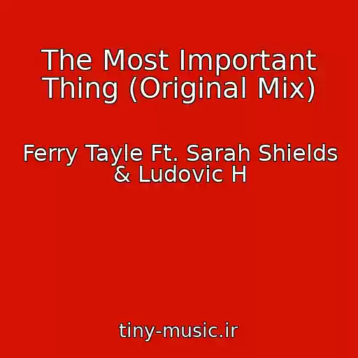کاور آهنگ The Most Important Thing (Original Mix) از Ferry Tayle Ft. Sarah Shields & Ludovic H