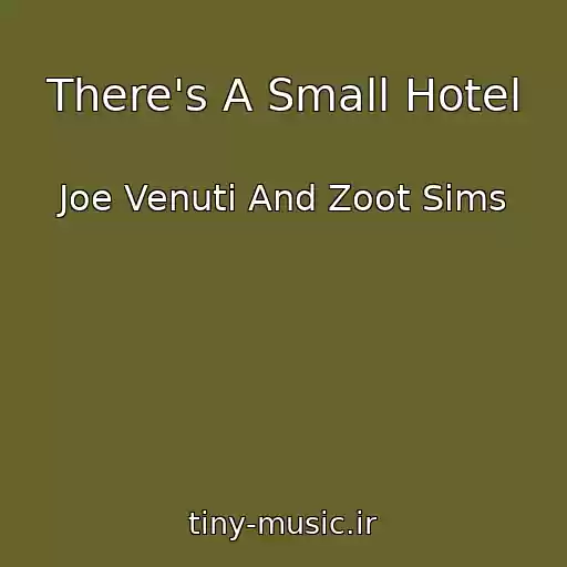کاور آهنگ There's A Small Hotel از Joe Venuti And Zoot Sims