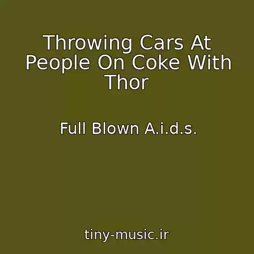 کاور آهنگ Throwing Cars At People On Coke With Thor از Full Blown A.i.d.s.