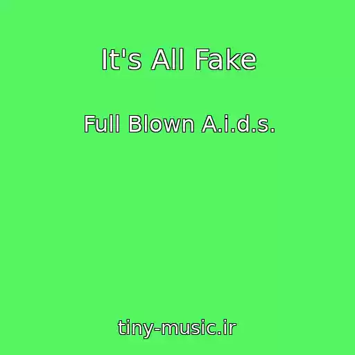 کاور آهنگ It's All Fake از Full Blown A.i.d.s.
