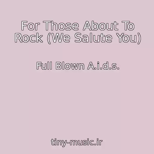 کاور آهنگ For Those About To Rock (We Salute You) از Full Blown A.i.d.s.