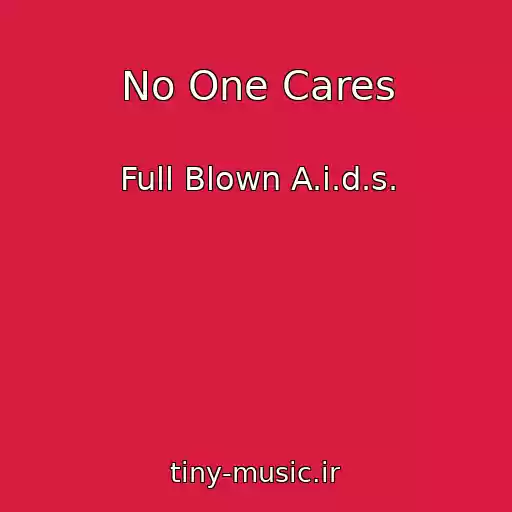 کاور آهنگ No One Cares از Full Blown A.i.d.s.