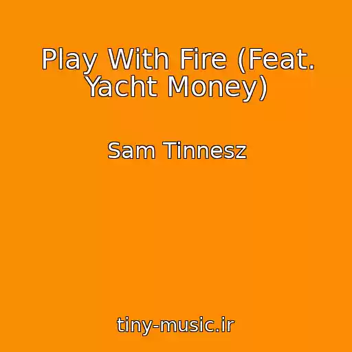 کاور آهنگ Play With Fire (Feat. Yacht Money) از Sam Tinnesz