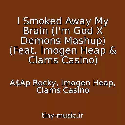 کاور آهنگ I Smoked Away My Brain (I'm God X Demons Mashup) (Feat. Imogen Heap & Clams Casino) از A$Ap Rocky, Imogen Heap, Clams Casino