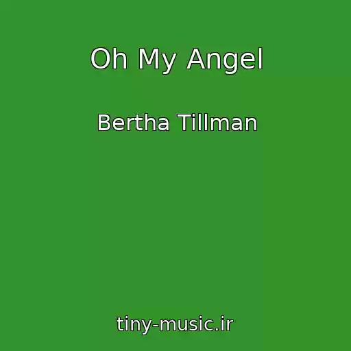 کاور آهنگ Oh My Angel از Bertha Tillman