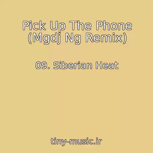 کاور آهنگ Pick Up The Phone (Mgdj Ng Remix) از 09. Siberian Heat