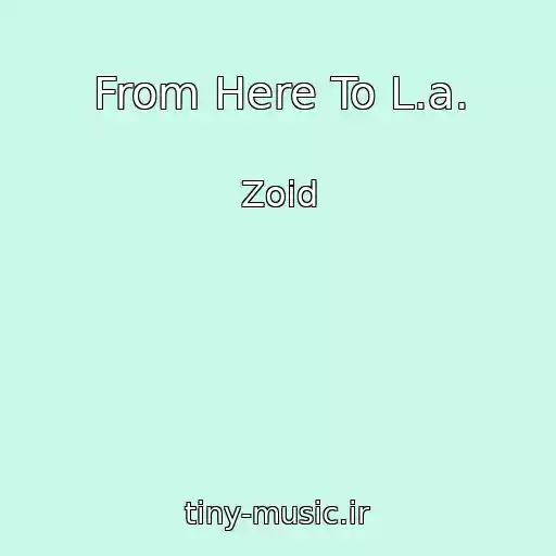 کاور آهنگ From Here To L.a. از Zoid