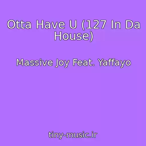 کاور آهنگ Otta Have U (127 In Da House) از Massive Joy Feat. Yaffayo