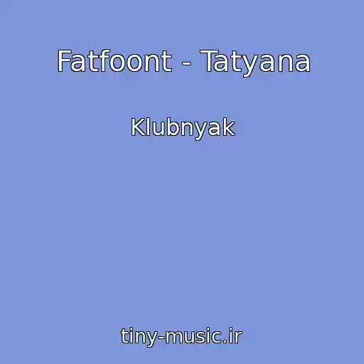 کاور آهنگ Fatfoont - Tatyana از Klubnyak