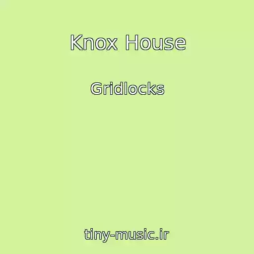 کاور آهنگ Knox House از Gridlocks