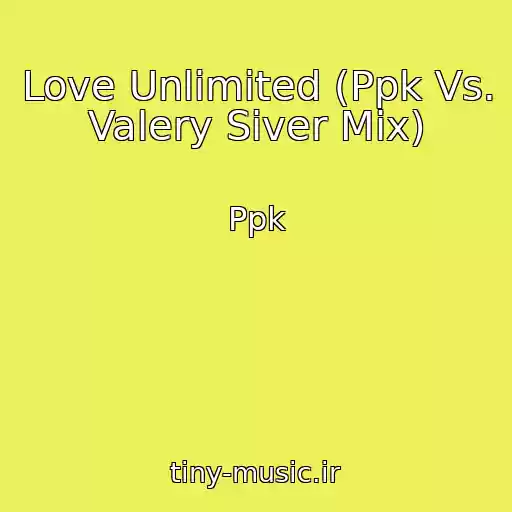 کاور آهنگ Love Unlimited (Ppk Vs. Valery Siver Mix) از Ppk