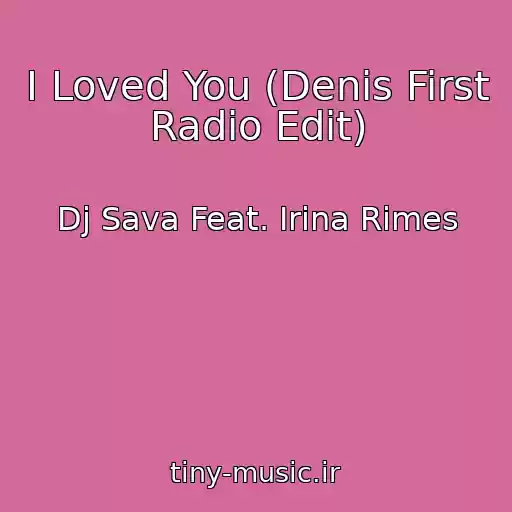 کاور آهنگ I Loved You (Denis First Radio Edit) از Dj Sava Feat. Irina Rimes