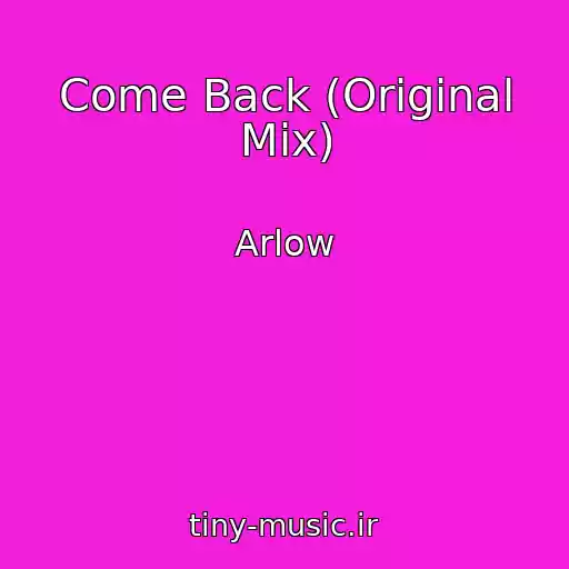 کاور آهنگ Come Back (Original Mix) از Arlow
