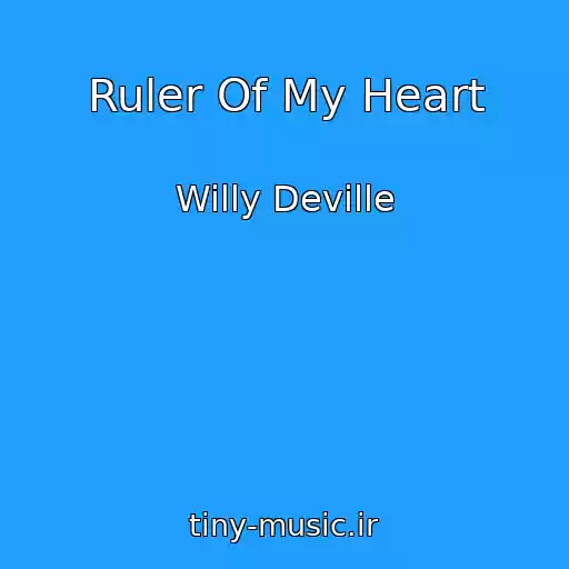 کاور آهنگ Ruler Of My Heart از Willy Deville