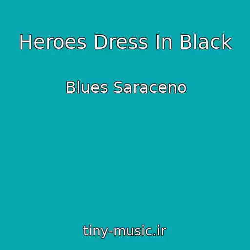 کاور آهنگ Heroes Dress In Black از Blues Saraceno