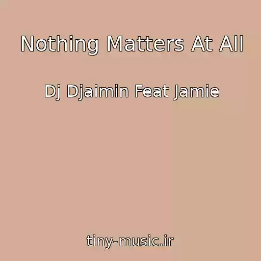 کاور آهنگ Nothing Matters At All از Dj Djaimin Feat Jamie