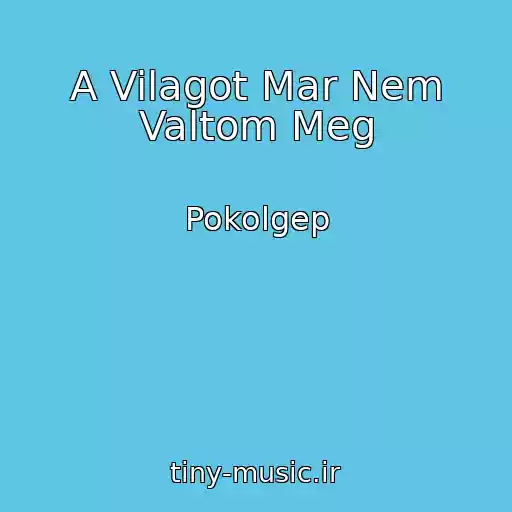 کاور آهنگ A Vilagot Mar Nem Valtom Meg از Pokolgep