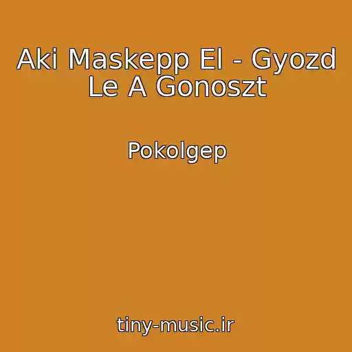 کاور آهنگ Aki Maskepp El - Gyozd Le A Gonoszt از Pokolgep