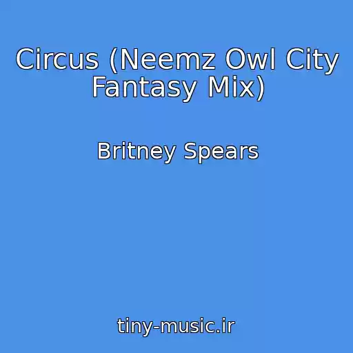 کاور آهنگ Circus (Neemz Owl City Fantasy Mix) از Britney Spears