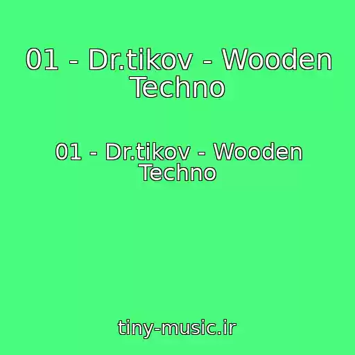 کاور آهنگ 01 - Dr.tikov - Wooden Techno از 01 - Dr.tikov - Wooden Techno