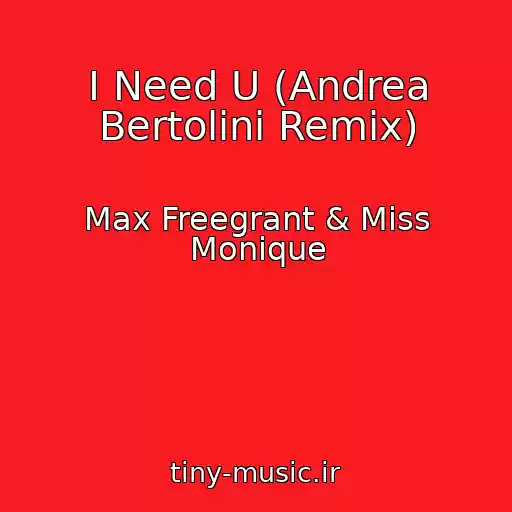 کاور آهنگ I Need U (Andrea Bertolini Remix) از Max Freegrant & Miss Monique
