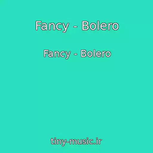 کاور آهنگ Fancy - Bolero از Fancy - Bolero