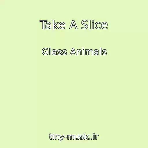 کاور آهنگ Take A Slice از Glass Animals