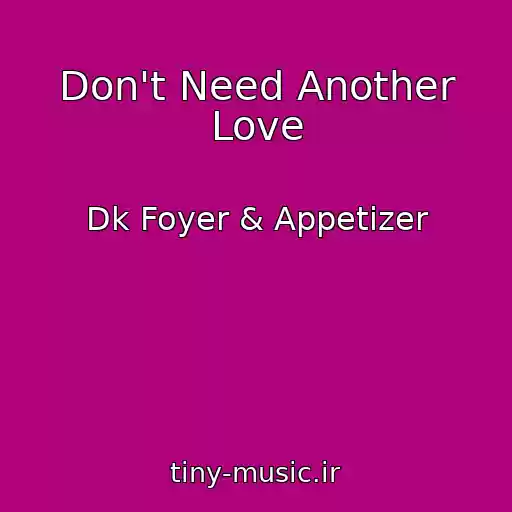کاور آهنگ Don't Need Another Love از Dk Foyer & Appetizer