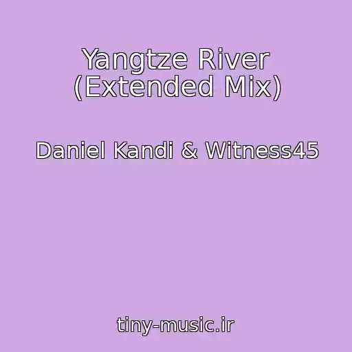 کاور آهنگ Yangtze River (Extended Mix) از Daniel Kandi & Witness45