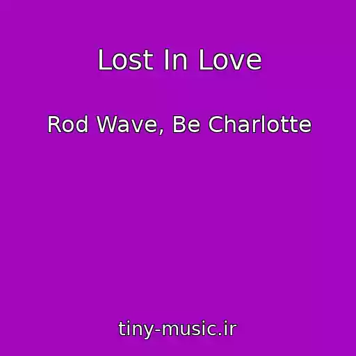 کاور آهنگ Lost In Love از Rod Wave, Be Charlotte