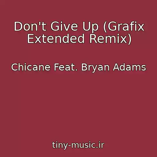کاور آهنگ Don't Give Up (Grafix Extended Remix) از Chicane Feat. Bryan Adams