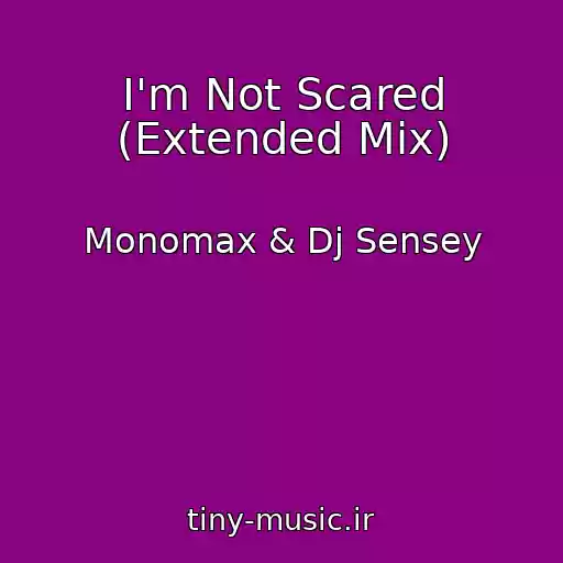 کاور آهنگ I'm Not Scared (Extended Mix) از Monomax & Dj Sensey