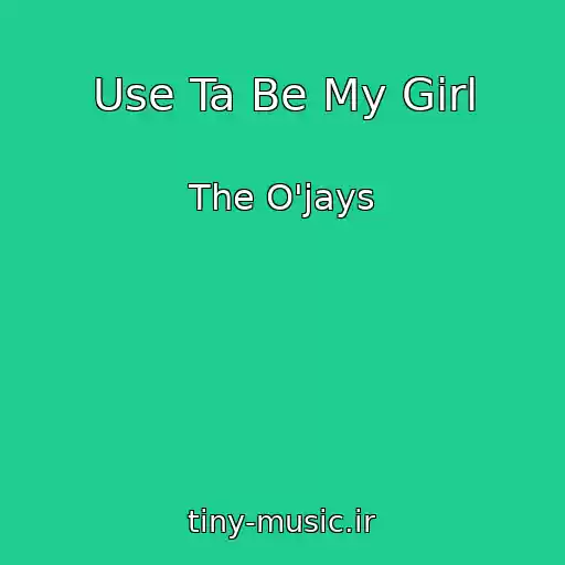 کاور آهنگ Use Ta Be My Girl از The O'jays