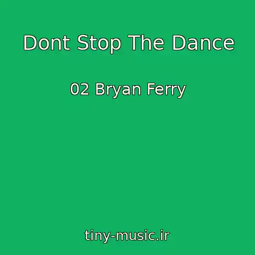 کاور آهنگ Dont Stop The Dance از 02 Bryan Ferry