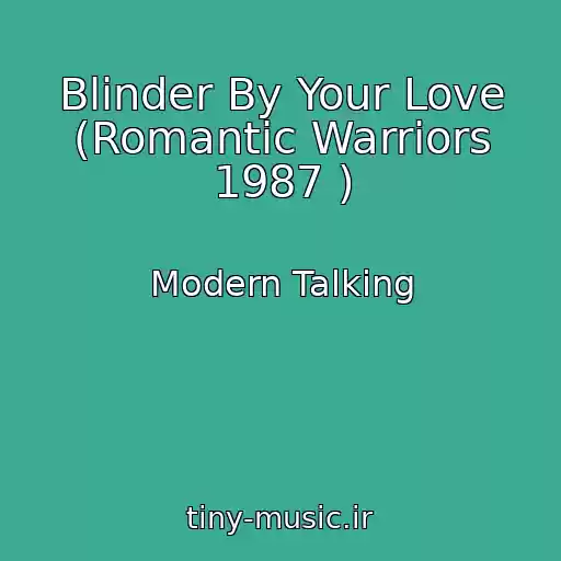 کاور آهنگ Blinder By Your Love (Romantic Warriors 1987 ) از Modern Talking
